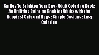 Read Smiles To Brighten Your Day - Adult Coloring Book: An Uplifting Coloring Book for Adults