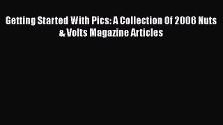 Download Getting Started With Pics: A Collection Of 2006 Nuts & Volts Magazine Articles Ebook