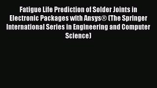 Read Fatigue Life Prediction of Solder Joints in Electronic Packages with Ansys® (The Springer