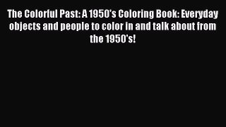 Download The Colorful Past: A 1950's Coloring Book: Everyday objects and people to color in