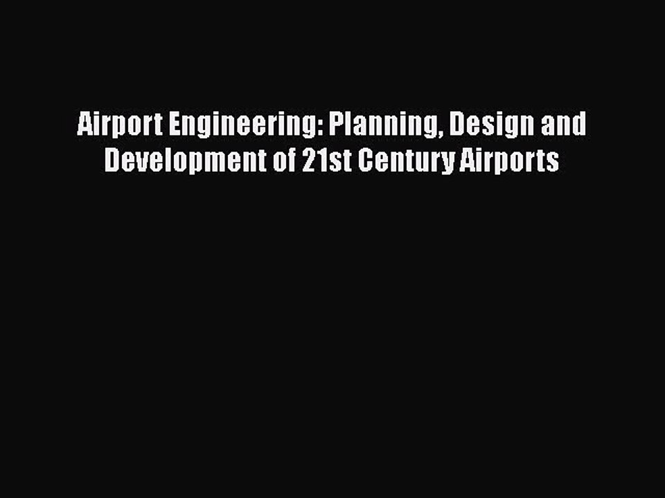 Download Airport Engineering: Planning Design and Development of 21st Century Airports PDF