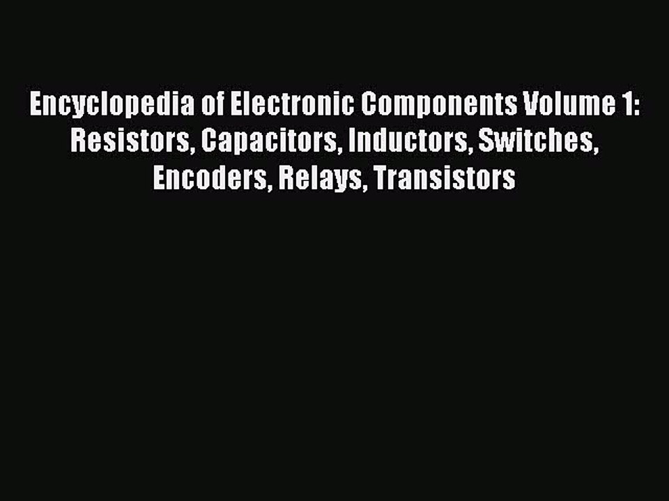 Read Encyclopedia of Electronic Components Volume 1: Resistors Capacitors Inductors Switches