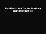 Read Amphibionics : Build Your Own Biologically Inspired Reptilian Robot Ebook Free