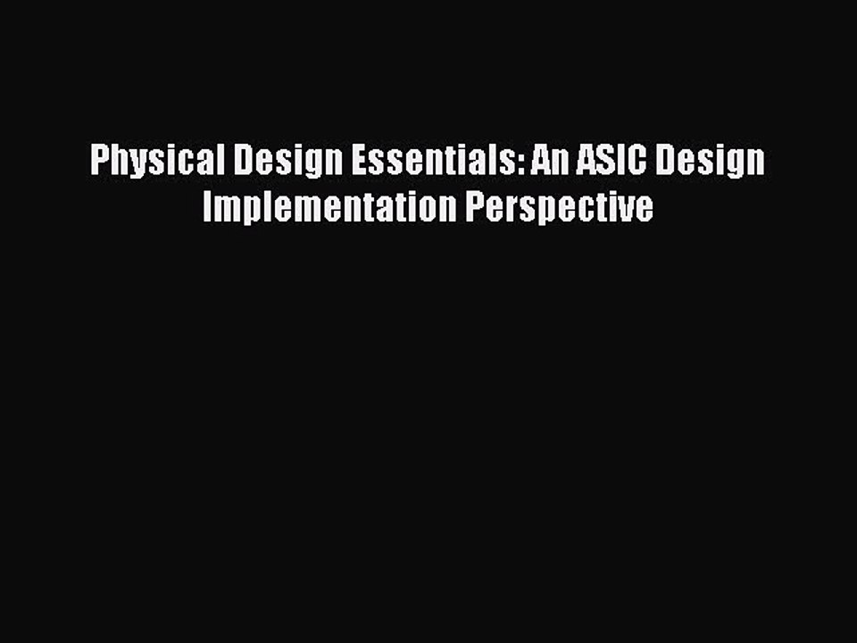 Download Physical Design Essentials: An ASIC Design Implementation Perspective Ebook Online