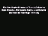 Read Mind Healing Anti-Stress Art Therapy Colouring Book: Stimulate The Senses: Experience