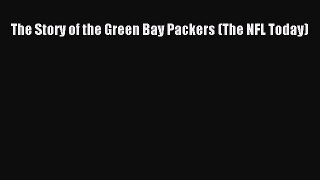 Read The Story of the Green Bay Packers (The NFL Today) Ebook Free