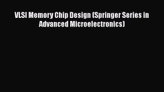 Download VLSI Memory Chip Design (Springer Series in Advanced Microelectronics) PDF Online