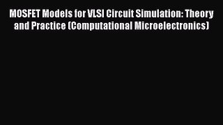 Download MOSFET Models for VLSI Circuit Simulation: Theory and Practice (Computational Microelectronics)