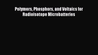 Download Polymers Phosphors and Voltaics for Radioisotope Microbatteries Ebook Free