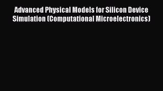 Read Advanced Physical Models for Silicon Device Simulation (Computational Microelectronics)