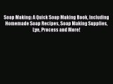 Read Soap Making: A Quick Soap Making Book Including Homemade Soap Recipes Soap Making Supplies
