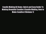 Read Candle Making At Home: Quick and Easy Guide To Making Beautiful Candles (Candle Making