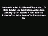 Read Homemade Lotion : 41 All Natural Simple & Easy To Make Body Lotions Body Butters & Lotion