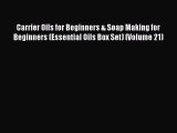 Read Carrier Oils for Beginners & Soap Making for Beginners (Essential Oils Box Set) (Volume