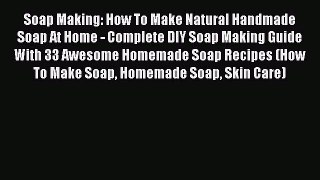 Download Soap Making: How To Make Natural Handmade Soap At Home - Complete DIY Soap Making