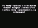 Download Soap Making: Soap Making Fun at Home: Tips and Tutorials for Making High Quality Hand-Crafted