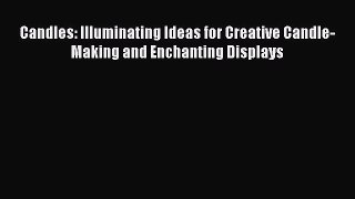 Read Candles: Illuminating Ideas for Creative Candle-Making and Enchanting Displays PDF Free