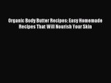 Read Organic Body Butter Recipes: Easy Homemade Recipes That Will Nourish Your Skin Ebook Free