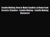 Download Candle Making: How to Make Candles at Home from Scratch: (Candles - Candle Making