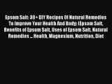 Read Epsom Salt: 30  DIY Recipes Of Natural Remedies To Improve Your Health And Body: (Epsom