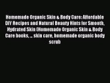 Read Homemade Organic Skin & Body Care: Affordable DIY Recipes and Natural Beauty Hints for