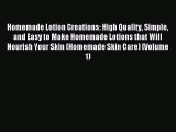 Read Homemade Lotion Creations: High Quality Simple and Easy to Make Homemade Lotions that