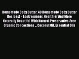 Read Homemade Body Butter: 40 Homemade Body Butter Recipes! -  Look Younger Healthier And More