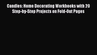 Read Candles: Home Decorating Workbooks with 20 Step-by-Step Projects on Fold-Out Pages Ebook