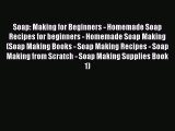 Read Soap: Making for Beginners - Homemade Soap Recipes for beginners - Homemade Soap Making