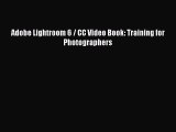 PDF Adobe Lightroom 6 / CC Video Book: Training for Photographers  Read Online