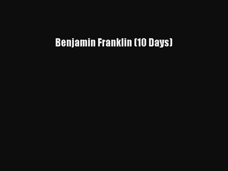 PDF Benjamin Franklin (10 Days) Free Books