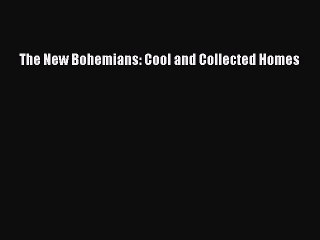 Download The New Bohemians: Cool and Collected Homes Free Books