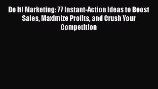 [PDF] Do It! Marketing: 77 Instant-Action Ideas to Boost Sales Maximize Profits and Crush Your