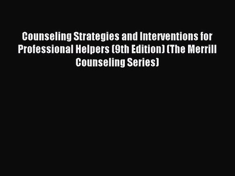 Read Counseling Strategies and Interventions for Professional Helpers (9th Edition) (The Merrill