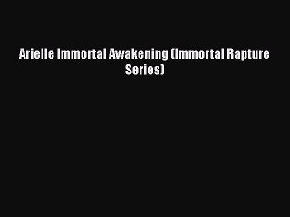PDF Arielle Immortal Awakening (Immortal Rapture Series)  Read Online