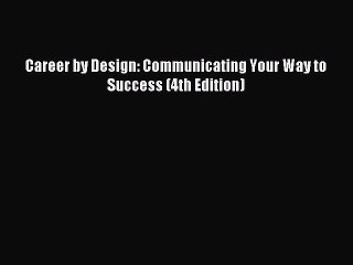 Read Career by Design: Communicating Your Way to Success (4th Edition) Ebook Free