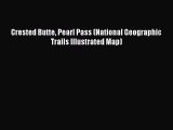 [PDF] Crested Butte Pearl Pass (National Geographic Trails Illustrated Map) [Read] Online