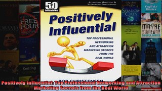 Positively Influential Top Professional Networking and Attraction Marketing Secrets from