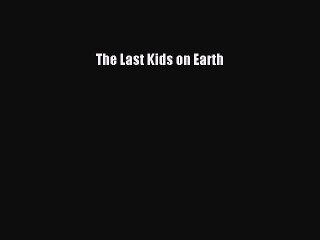 PDF The Last Kids on Earth  Read Online