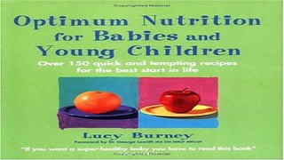 Read Optimum Nutrition for Babies and Young Children  Over 150 Quick and Tempting Recipes for the