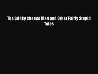 PDF The Stinky Cheese Man and Other Fairly Stupid Tales  EBook