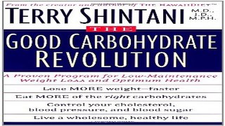 Read The Good Carbohydrate Revolution  A Proven Program for Low Maintenance Weight Loss and