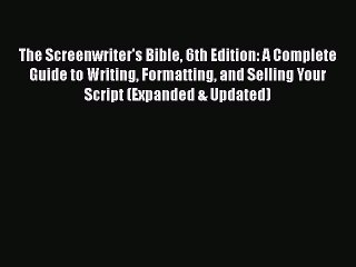 Download The Screenwriter's Bible 6th Edition: A Complete Guide to Writing Formatting and Selling
