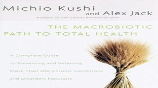 Read The Macrobiotic Path to Total Health  A Complete Guide to Preventing and Relieving More Than