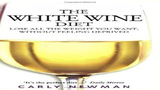 Download The White Wine Diet  Lose All the Weight You Want Without Feeling Deprived