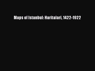 Download Maps of Istanbul: Haritalari 1422-1922 PDF Free