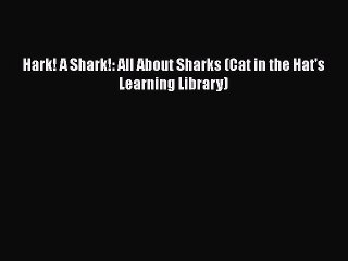 PDF Hark! A Shark!: All About Sharks (Cat in the Hat's Learning Library)  Read Online