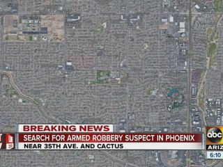 Search for armed robbery suspect in Phoenix