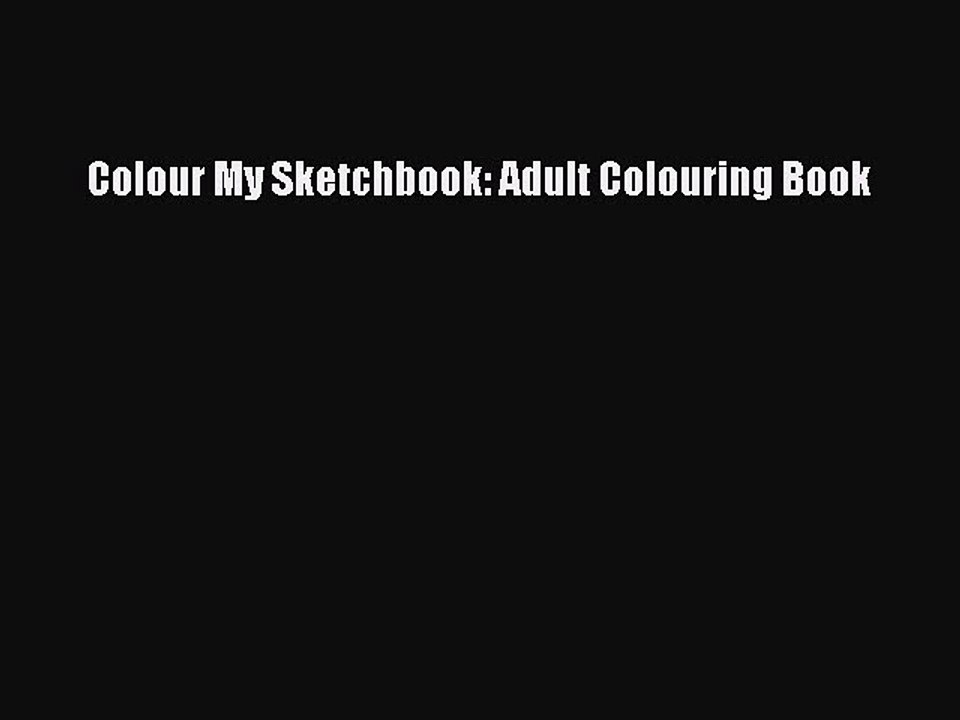 Read Colour My Sketchbook: Adult Colouring Book Ebook Online