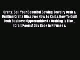 Read Crafts: Sell Your Beautiful Sewing Jewelry Craft & Quilting Crafts (Discover How To Knit